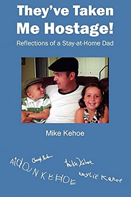 They'Ve Taken Me Hostage!: Reflections Of A Stay-At-home-dad (Black & White)-..