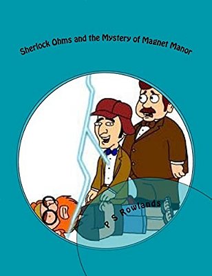 Sherlock Ohms And The Mystery Of Magnet Manor: A Science Drama Playscript-..