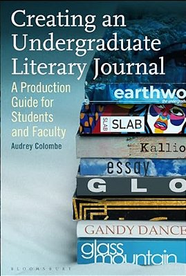 Creating An Undergraduate Literary Journal: A Production Guide For Students And Faculty-..