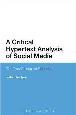 A Critical Hypertext Analysis Of Social Media: The True Colours Of Facebook-..