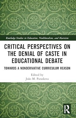 Critical Perspectives On The Denial Of Caste In Educational Debate: Towards A Non-Derivative Curriculum Reason-..