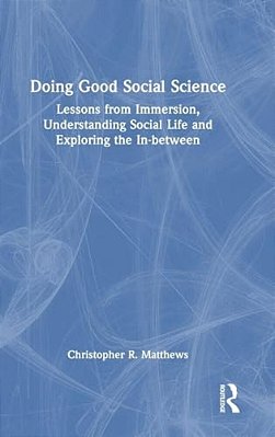 Doing Good Social Science: Lessons From Immersion, Understanding Social Life And Exploring The In-Between-..
