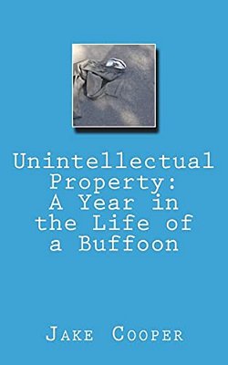 Unintellectual Property: A Year In The Life Of A Buffoon-..