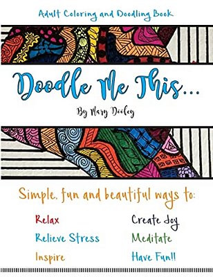 Doodle Me This...: Simple, Fun And Beautiful Ways To: Relax, Relieve Stress, Inspire, Create Joy, Meditate And Have Fun!!-..