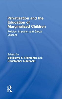 Privatization And The Education Of Marginalized Children: Policies, Impacts And Global Lessons-..