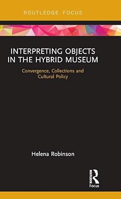 Interpreting Objects In The Hybrid Museum: Convergence, Collections And Cultural Policy-..