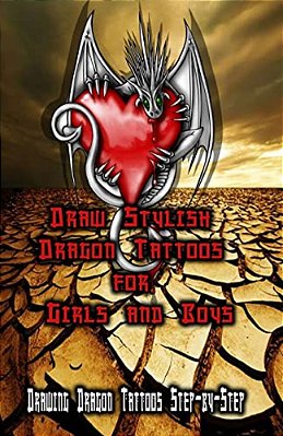 Draw Stylish Dragon Tattoos For Girls And Boys: Drawing Dragon Tattoos Step-By-step-..
