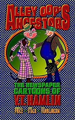 Alley Oop's Ancestors: The Newspaper Cartoons Of V. T. Hamlin-..