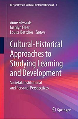 Cultural-Historical Approaches To Studying Learning And Development: Societal, Institutional And Personal Perspectives-..