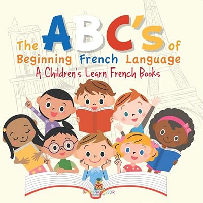 The Abc's Of Beginning French Language A Children's Learn French Books-..