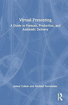 Virtual Presenting: A Guide To Formats, Production And Authentic Delivery-..
