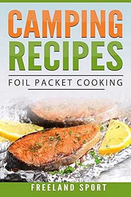 Camping Recipes: Foil Packet Cooking-..