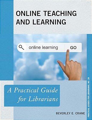 Online Teaching And Learning: A Practical Guide For Librarians-..