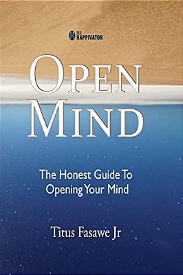 Open Mind: The Honest Guide To Opening Your Mind-..