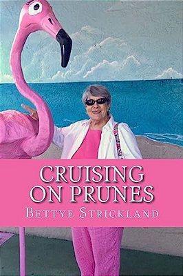 Cruising On Prunes: A Collection Of Articles Inspired By A Collection Of Inspirational Seniors-..