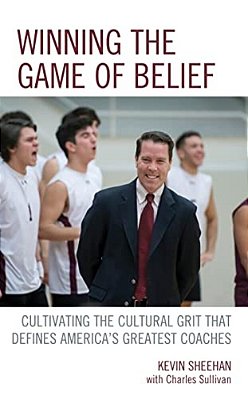 Winning The Game Of Belief: Cultivating The Cultural Grit That Defines America's Greatest Coaches-..