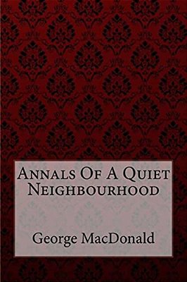 Annals Of A Quiet Neighbourhood George Macdonald-..
