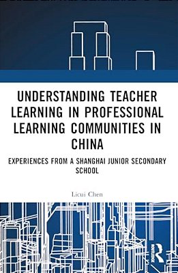 Understanding Teacher Learning In Professional Learning Communities In China: Experiences From A Shanghai Junior Secondary School-..