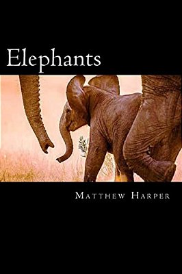 Elephants: A Fascinating Book Containing Elephant Facts, Trivia, Images & Memory Recall Quiz: Suitable For Adults & Children-..