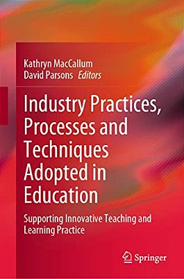 Industry Practices, Processes And Techniques Adopted In Education: Supporting Innovative Teaching And Learning Practice-..