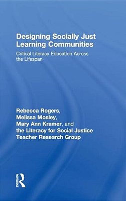 Designing Socially Just Learning Communities: Critical Literacy Education Across The Lifespan-..