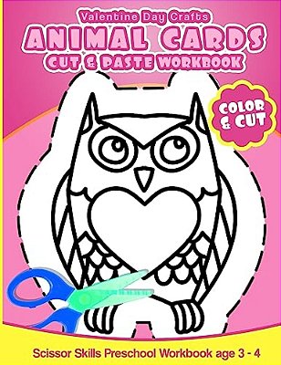 Valentine Day Crafts Animal Cards: Cut & Paste Workbook Scissor Skills Preschool Workbook Age 3-4-..