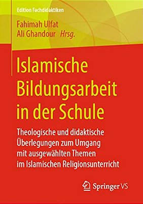 Islamische Bildungsarbeit In Der Schule: Theologische Und Didaktische Überlegungen Zum Umgang Mit Ausgewählten Themen Im Islamischen Religionsunterric-..