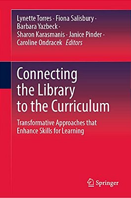 Connecting The Library To The Curriculum: Transformative Approaches That Enhance Skills For Learning-..