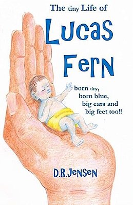 The Tiny Life Of Lucas Fern: Born Tiny, Born Blue, Big Ears, And Big Feet Too!!-..