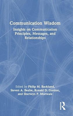 Communication Wisdom: Insights On Communication Principles, Messages, And Relationships-..