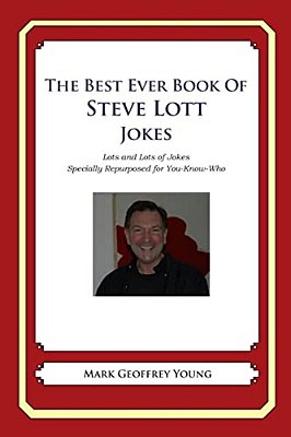 The Best Ever Book Of Steve Lott Jokes: Lots And Lots Of Jokes Specially Repurposed For You-Know-who-..