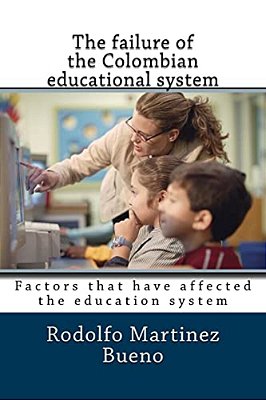 The Failure Of The Colombian Educational System: Factors That Have Affected The Education System-..