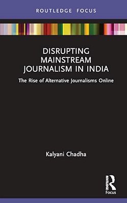 Disrupting Mainstream Journalism In India: The Rise Of Alternative Journalisms Online-..