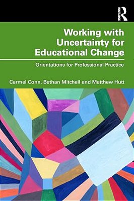 Working With Uncertainty For Educational Change: Orientations For Professional Practice-..