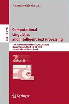 Computational Linguistics And Intelligent Text Processing: 19Th International Conference, Cicling 2018, Hanoi, Vietnam, March 18-24, 2018, Revised Sel-..