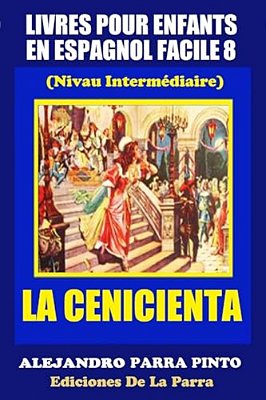 Livres Pour Enfants En Espagnol Facile 8: La Cenicienta-..