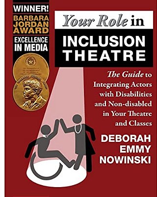 Your Role In Inclusion Theatre: The Guide To Integrating Actors With Disabilities And Nondisabled In Your Theatre And Classes-..