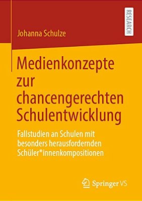 Medienkonzepte Zur Chancengerechten Schulentwicklung: Fallstudien An Schulen Mit Besonders Herausfordernden Schüler*innenkompositionen-..