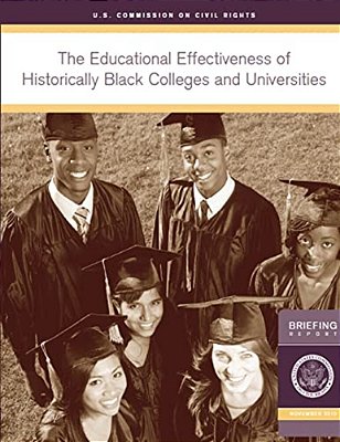 The Educational Effectiveness Of Historically Black Colleges And Universities: A Briefing By The U. S. Commission On Civil Rights Held In Washington, D-..