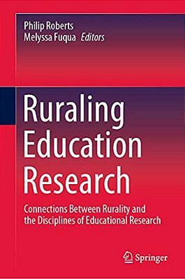 Ruraling Education Research: Connections Between Rurality And The Disciplines Of Educational Research-..