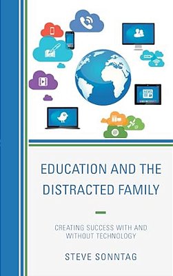 Education And The Distracted Family: Creating Success With And Without Technology-..