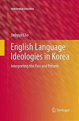 English Language Ideologies In Korea: Interpreting The Past And Present-..