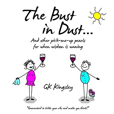 The Bust In Dust...: And Other Pick-Me-up Pearls For When Wisdom Is Waning-..