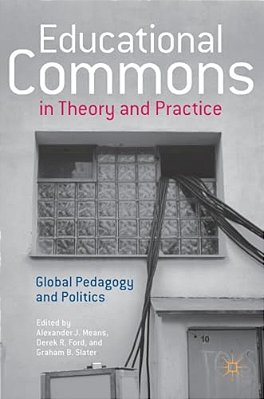Educational Commons In Theory And Practice: Global Pedagogy And Politics-..