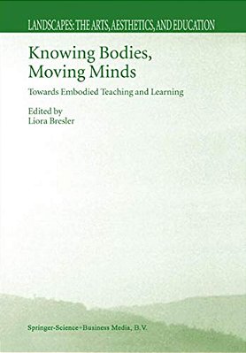 Knowing Bodies, Moving Minds: Towards Embodied Teaching And Learning-..