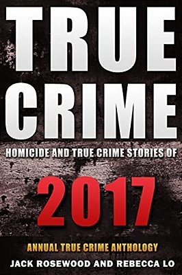 True Crime 2017: Homicide & True Crime Stories Of 2017-..
