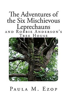 The Adventures Of The Six Mischievous Leprechauns: And Robbie Anderson's Tree House-..