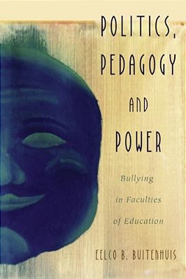 Politics, Pedagogy And Power: Bullying In Faculties Of Education-..