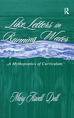 Like Letters In Running Water: A Mythopoetics Of Curriculum-..