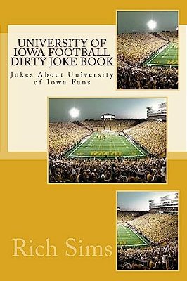 University Of Iowa Football Dirty Joke Book: Jokes About University Of Iowa Fans-..